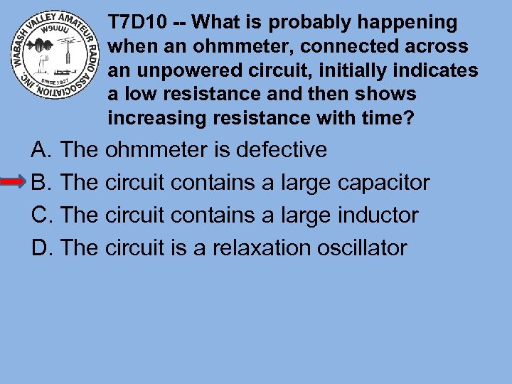 T 7 D 10 -- What is probably happening when an ohmmeter, connected across