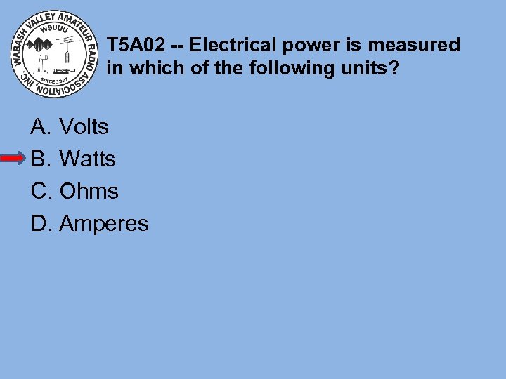 T 5 A 02 -- Electrical power is measured in which of the following