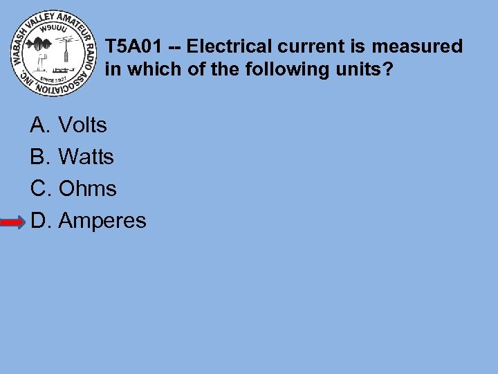 T 5 A 01 -- Electrical current is measured in which of the following