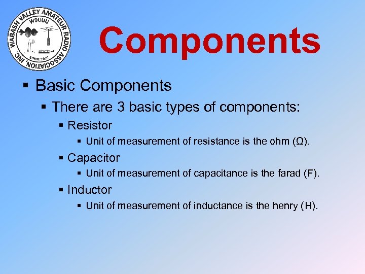 Components § Basic Components § There are 3 basic types of components: § Resistor
