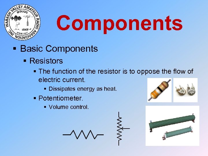Components § Basic Components § Resistors § The function of the resistor is to