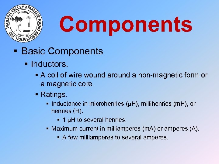 Components § Basic Components § Inductors. § A coil of wire wound around a