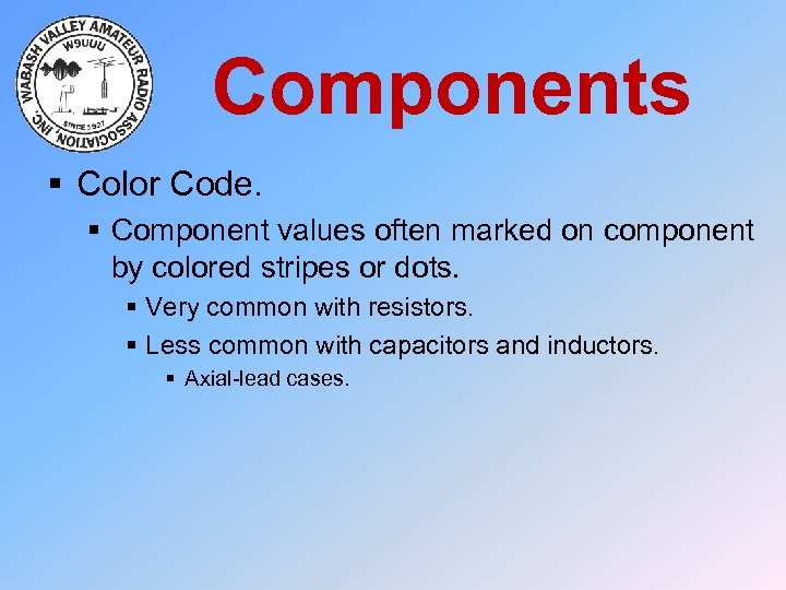 Components § Color Code. § Component values often marked on component by colored stripes