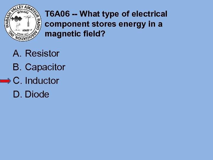 T 6 A 06 -- What type of electrical component stores energy in a