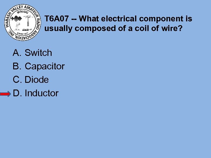 T 6 A 07 -- What electrical component is usually composed of a coil