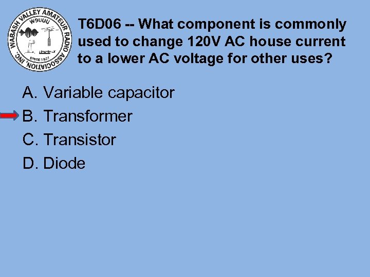 T 6 D 06 -- What component is commonly used to change 120 V