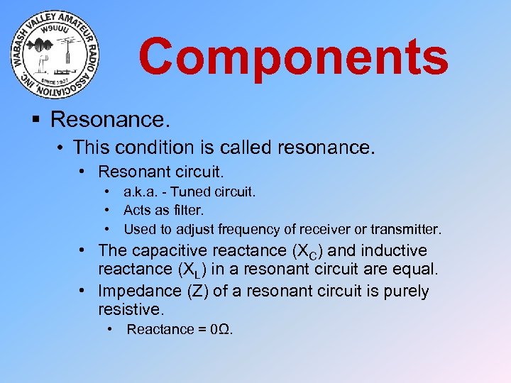 Components § Resonance. • This condition is called resonance. • Resonant circuit. • a.