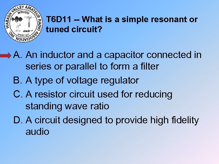 T 6 D 11 -- What is a simple resonant or tuned circuit? A.