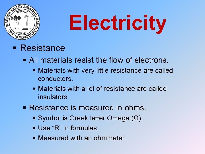 Electricity § Resistance § All materials resist the flow of electrons. § Materials with