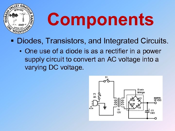 Components § Diodes, Transistors, and Integrated Circuits. • One use of a diode is