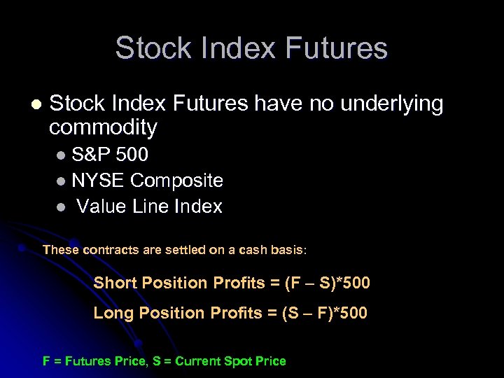 Stock Index Futures l Stock Index Futures have no underlying commodity l S&P 500