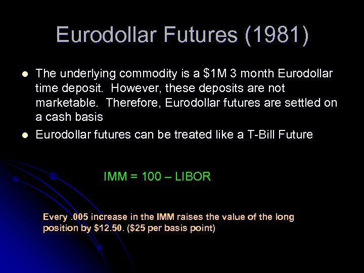 Eurodollar Futures (1981) l l The underlying commodity is a $1 M 3 month