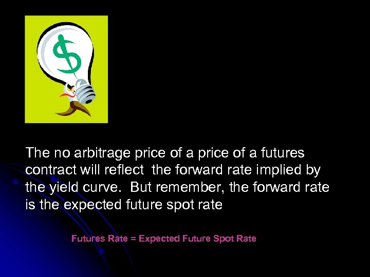 The no arbitrage price of a futures contract will reflect the forward rate implied