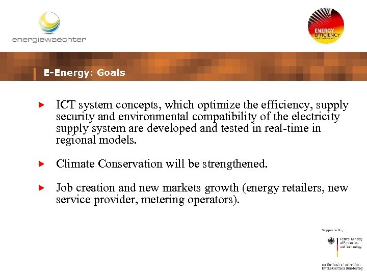 E-Energy: Goals ICT system concepts, which optimize the efficiency, supply security and environmental compatibility