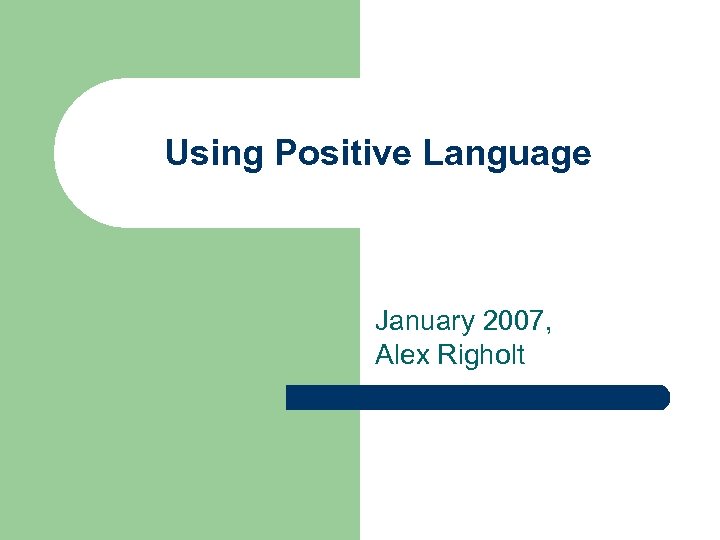 Using Positive Language January 2007, Alex Righolt 