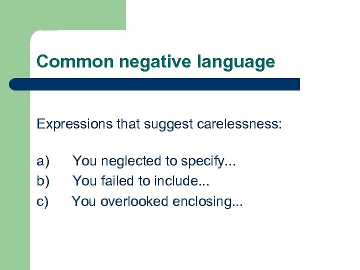 Common negative language Expressions that suggest carelessness: a) You neglected to specify. . .