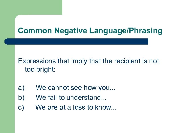 Common Negative Language/Phrasing Expressions that imply that the recipient is not too bright: a)