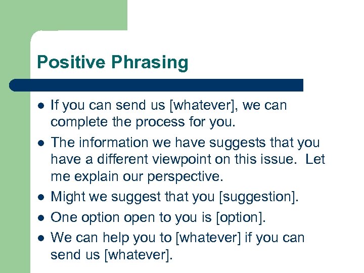 Positive Phrasing l l l If you can send us [whatever], we can complete