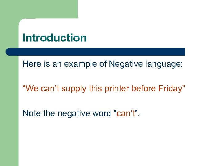 Introduction Here is an example of Negative language: “We can’t supply this printer before