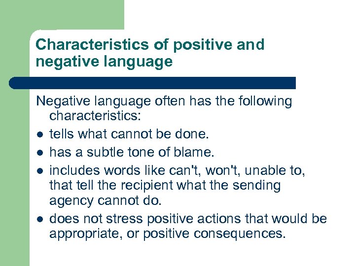 Characteristics of positive and negative language Negative language often has the following characteristics: l