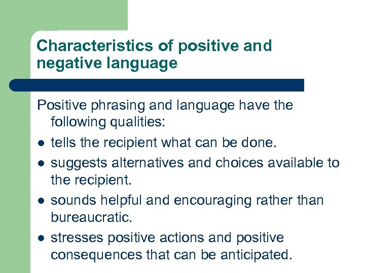 Characteristics of positive and negative language Positive phrasing and language have the following qualities: