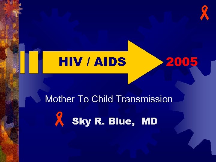 HIV / AIDS 2005 Mother To Child Transmission - Sky R. Blue, MD 