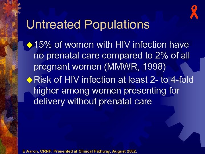 Untreated Populations - u 15% of women with HIV infection have no prenatal care