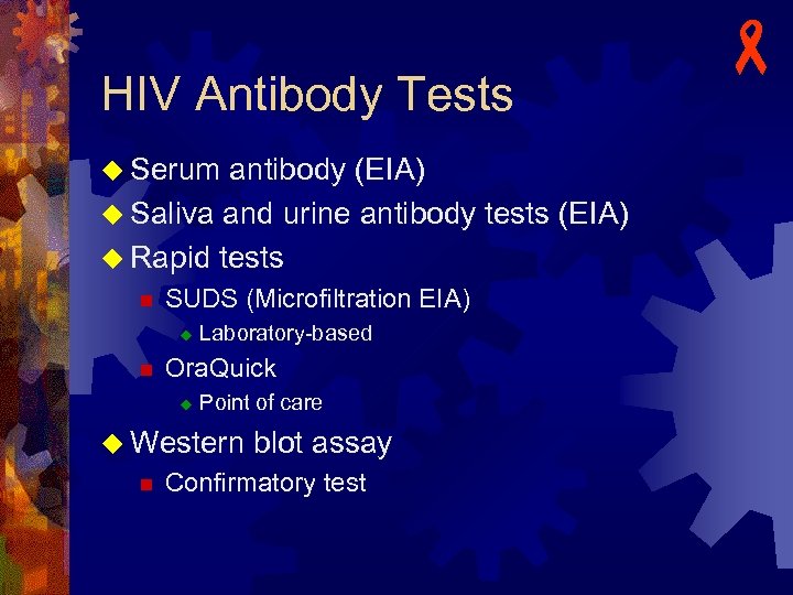 HIV Antibody Tests u Serum antibody (EIA) u Saliva and urine antibody tests (EIA)