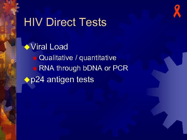 HIV Direct Tests u Viral Load Qualitative / quantitative n RNA through b. DNA