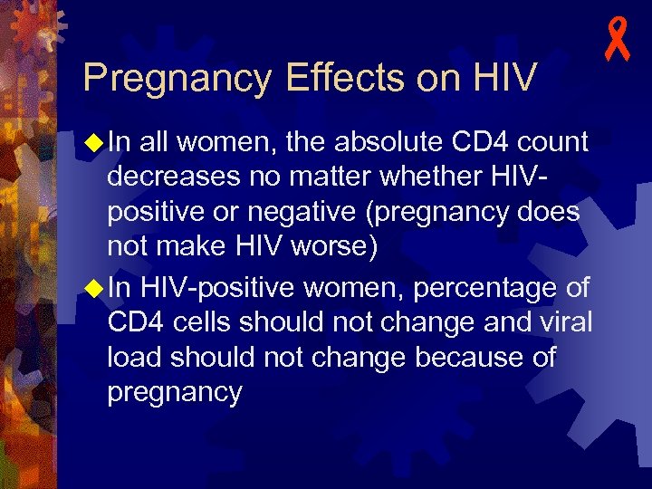 Pregnancy Effects on HIV - u In all women, the absolute CD 4 count
