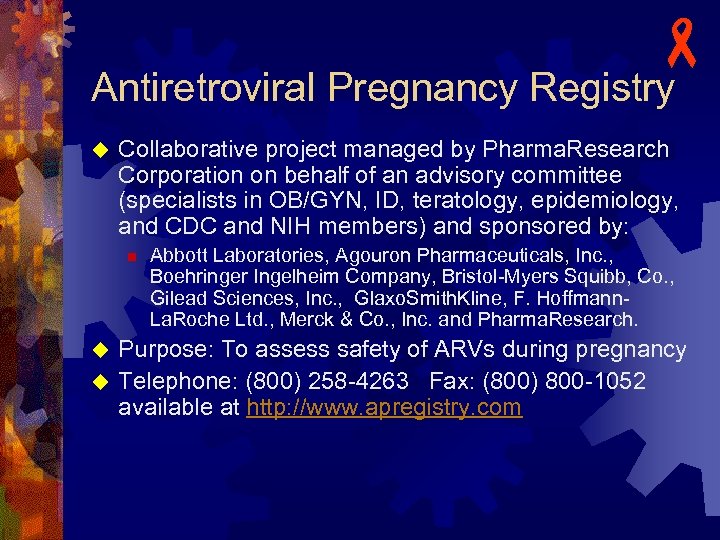- Antiretroviral Pregnancy Registry u Collaborative project managed by Pharma. Research Corporation on behalf