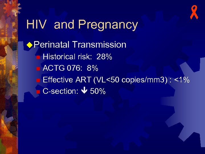 HIV and Pregnancy - u Perinatal Transmission Historical risk: 28% n ACTG 076: 8%