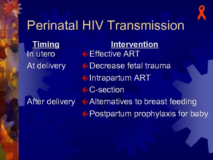 Perinatal HIV Transmission Timing In utero At delivery - Intervention ç Effective ART ç
