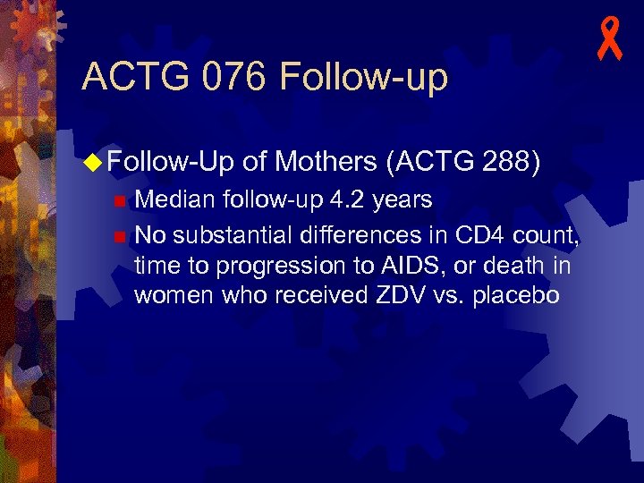 ACTG 076 Follow-up - u Follow-Up of Mothers (ACTG 288) Median follow-up 4. 2
