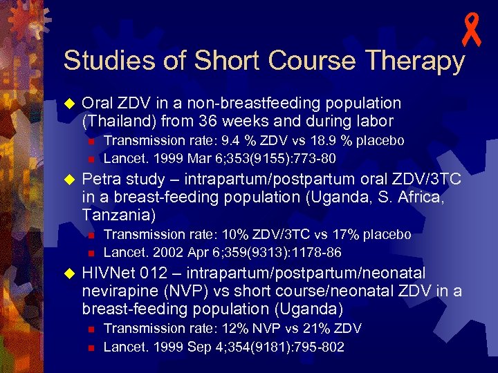 - Studies of Short Course Therapy u Oral ZDV in a non-breastfeeding population (Thailand)