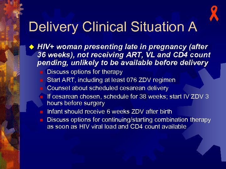 Delivery Clinical Situation A u - HIV+ woman presenting late in pregnancy (after 36