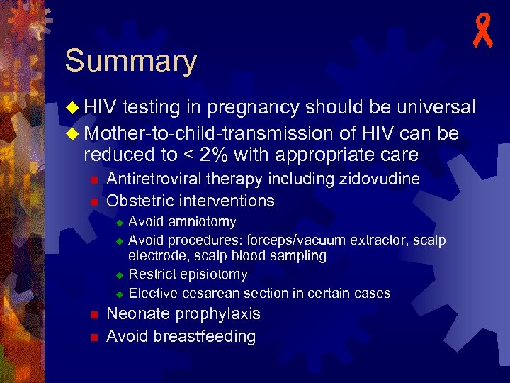 Summary - u HIV testing in pregnancy should be universal u Mother-to-child-transmission of HIV