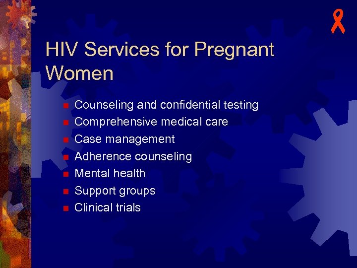 HIV Services for Pregnant Women n n n Counseling and confidential testing Comprehensive medical
