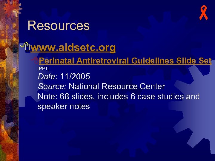 Resources - www. aidsetc. org Perinatal Antiretroviral Guidelines Slide Set [PPT] Date: 11/2005 Source: