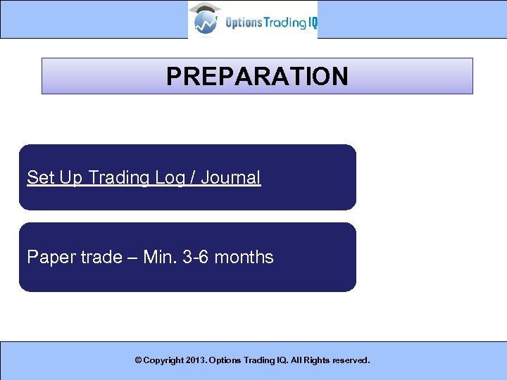 PREPARATION Set Up Trading Log / Journal Paper trade – Min. 3 -6 months