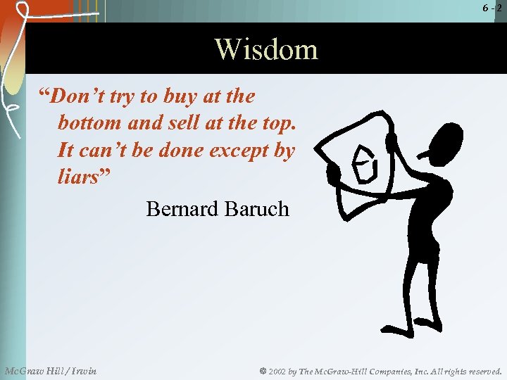 6 -2 Wisdom “Don’t try to buy at the bottom and sell at the