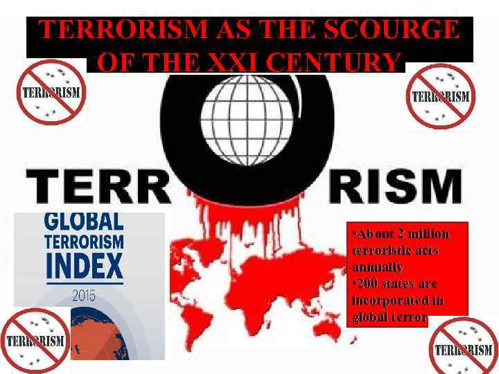 TERRORISM AS THE SCOURGE OF THE XXI CENTURY • About 2 million terroristic acts