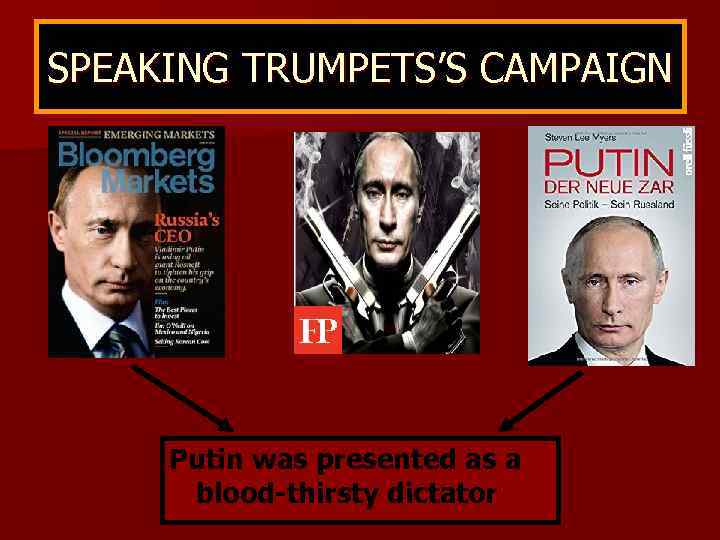 SPEAKING TRUMPETS’S CAMPAIGN Putin was presented as a blood-thirsty dictator 