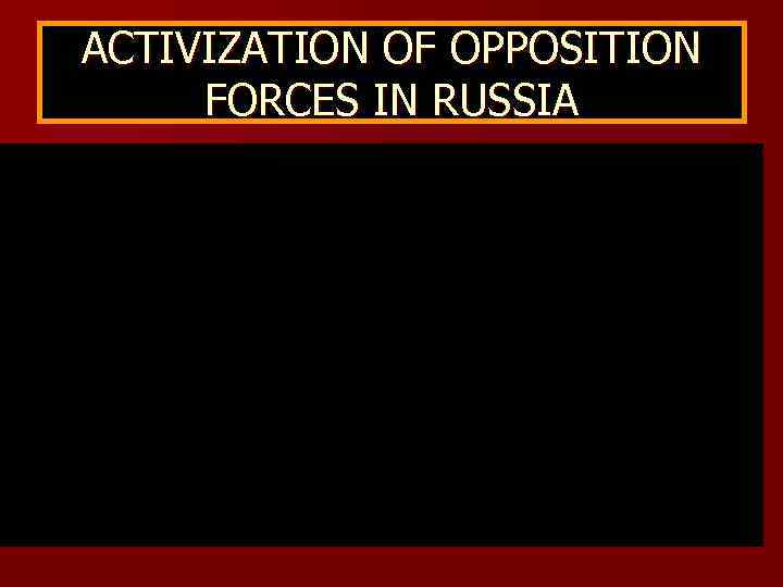 ACTIVIZATION OF OPPOSITION FORCES IN RUSSIA Garry Kasparov – the famous chest master, the