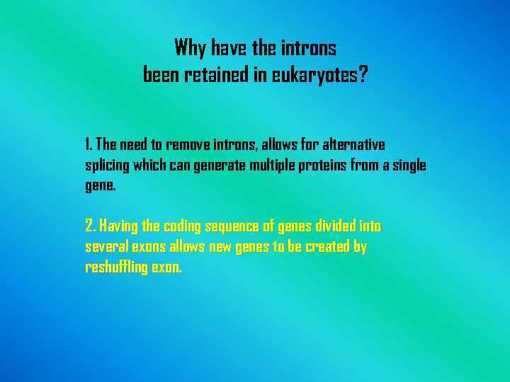 Why have the introns been retained in eukaryotes? 1. The need to remove introns,
