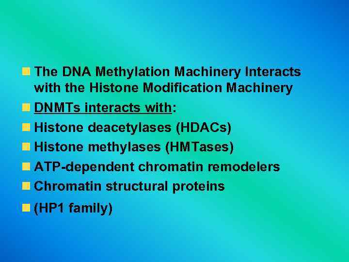  The DNA Methylation Machinery Interacts with the Histone Modification Machinery DNMTs interacts with: