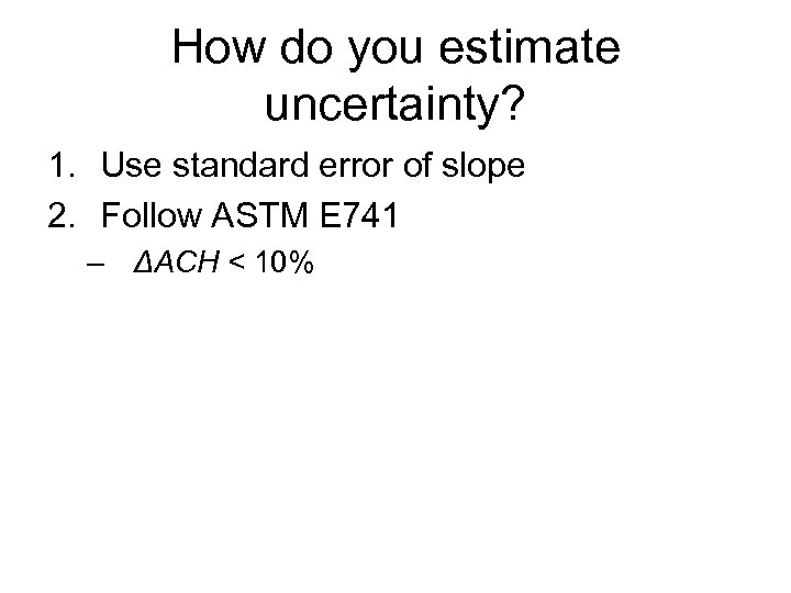 How do you estimate uncertainty? 1. Use standard error of slope 2. Follow ASTM