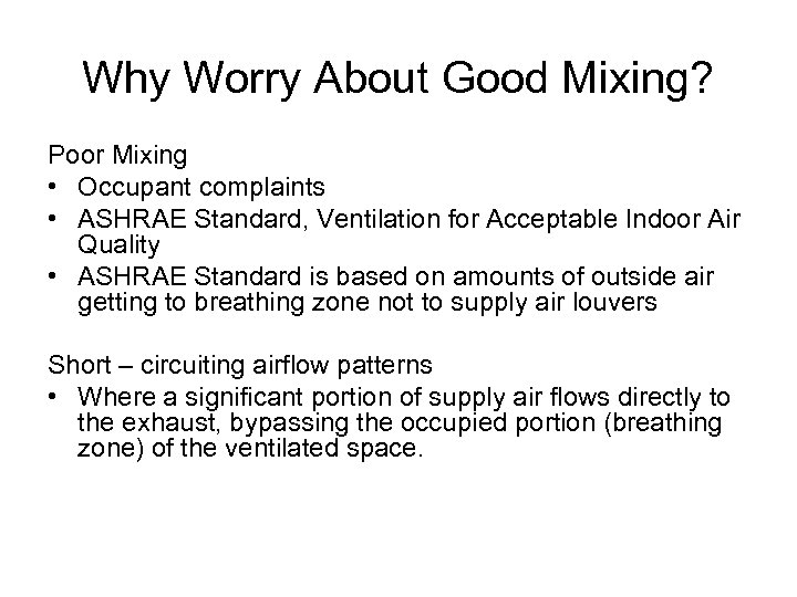 Why Worry About Good Mixing? Poor Mixing • Occupant complaints • ASHRAE Standard, Ventilation