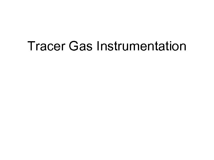 Tracer Gas Instrumentation 