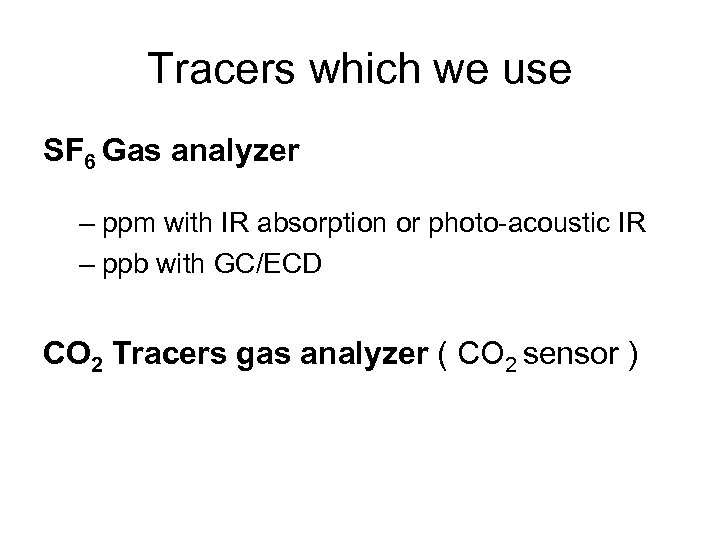 Tracers which we use SF 6 Gas analyzer – ppm with IR absorption or